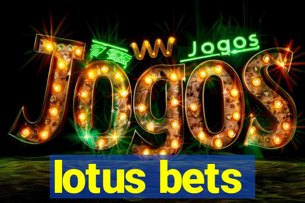 lotus bets